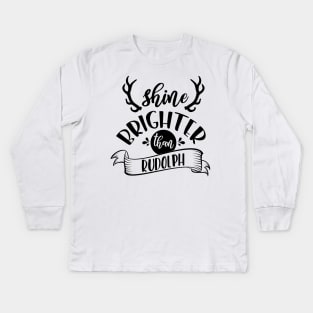 Shine Brighter Than Rudolph Kids Long Sleeve T-Shirt